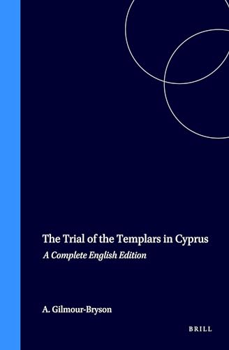 The Trial of the Templars in Cyprus: A Complete English Edition (Medieval Mediterranean, V. 17)